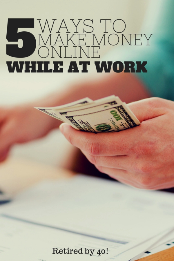 5 Ways to Make Money Online - While You're At Work! - Living on Fifty